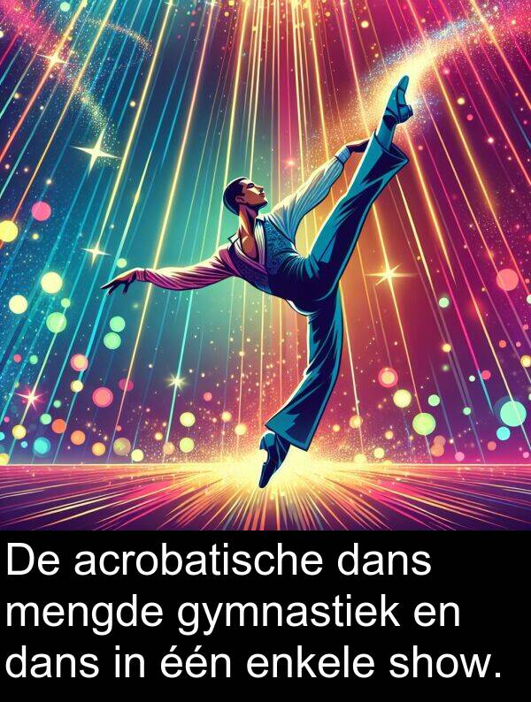 gymnastiek: De acrobatische dans mengde gymnastiek en dans in één enkele show.