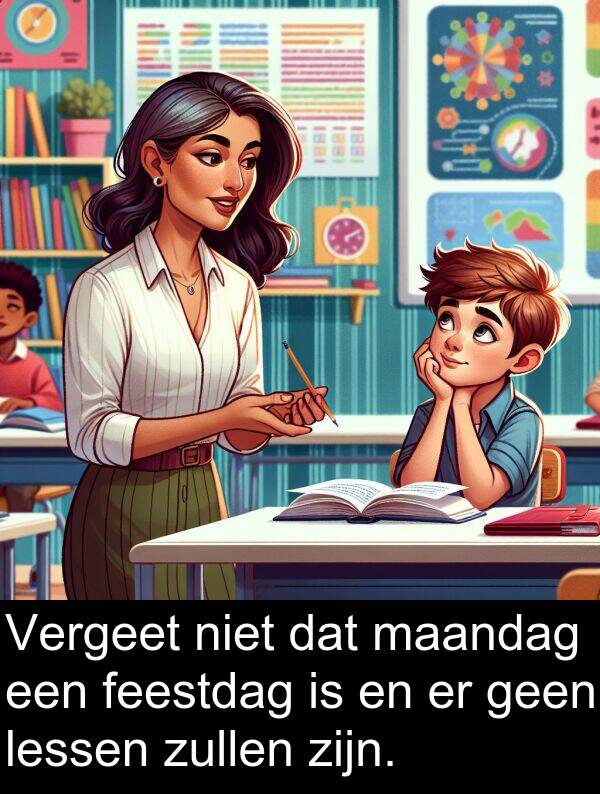 maandag: Vergeet niet dat maandag een feestdag is en er geen lessen zullen zijn.