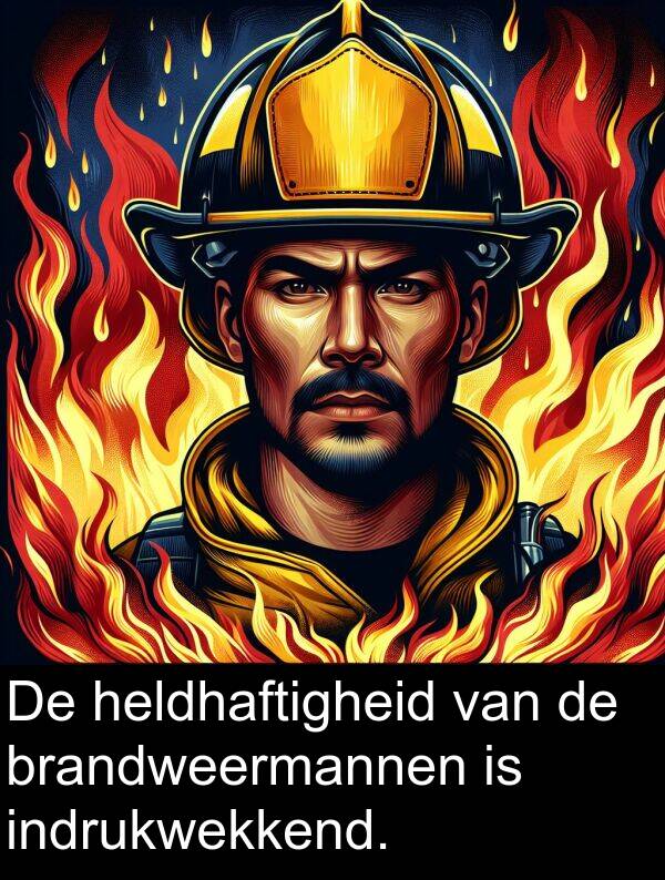 heldhaftigheid: De heldhaftigheid van de brandweermannen is indrukwekkend.