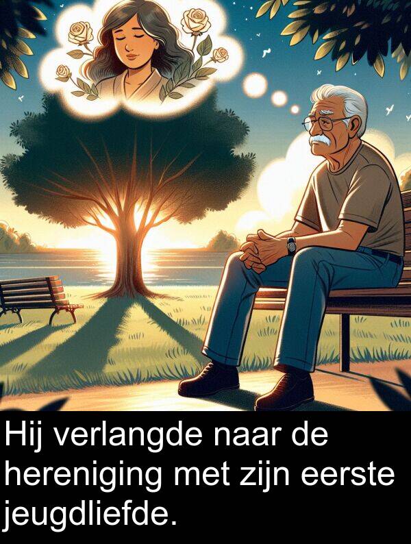 jeugdliefde: Hij verlangde naar de hereniging met zijn eerste jeugdliefde.