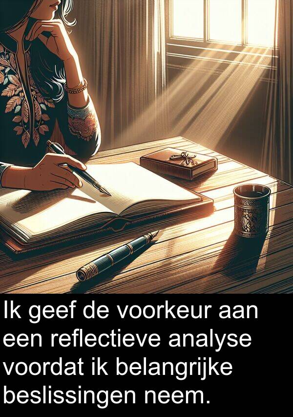 belangrijke: Ik geef de voorkeur aan een reflectieve analyse voordat ik belangrijke beslissingen neem.