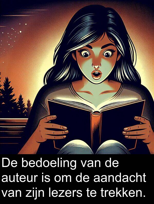 auteur: De bedoeling van de auteur is om de aandacht van zijn lezers te trekken.