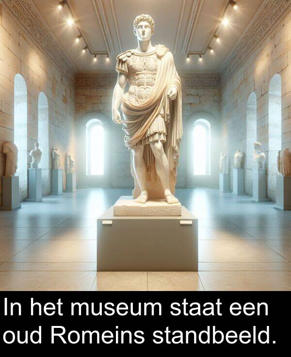 staat: In het museum staat een oud Romeins standbeeld.