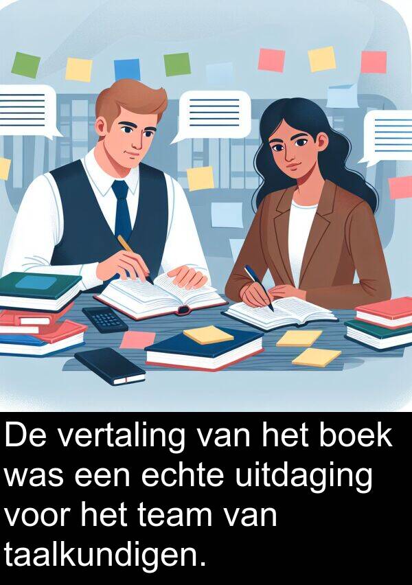 boek: De vertaling van het boek was een echte uitdaging voor het team van taalkundigen.