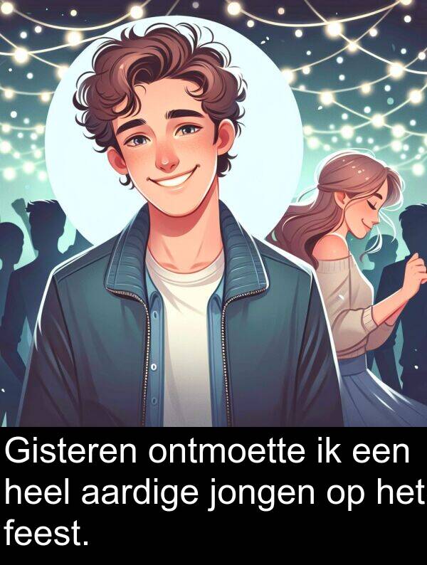 ontmoette: Gisteren ontmoette ik een heel aardige jongen op het feest.