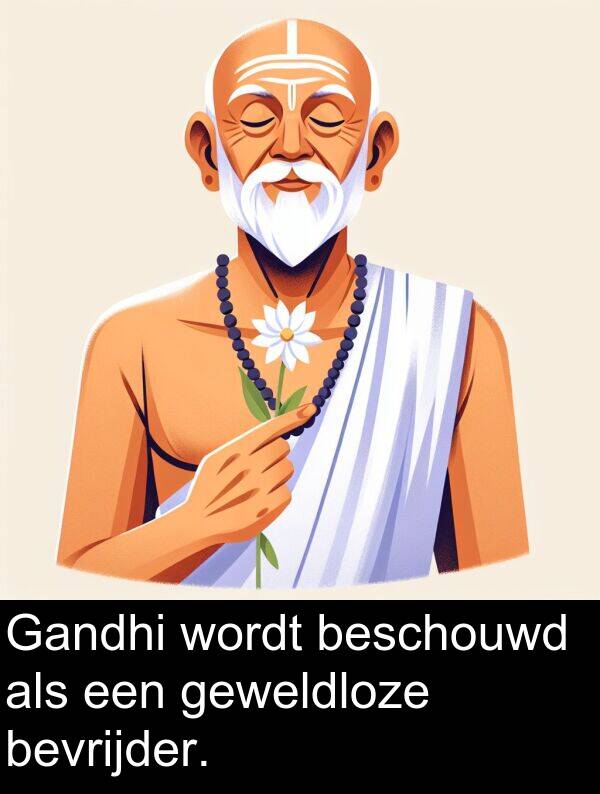geweldloze: Gandhi wordt beschouwd als een geweldloze bevrijder.