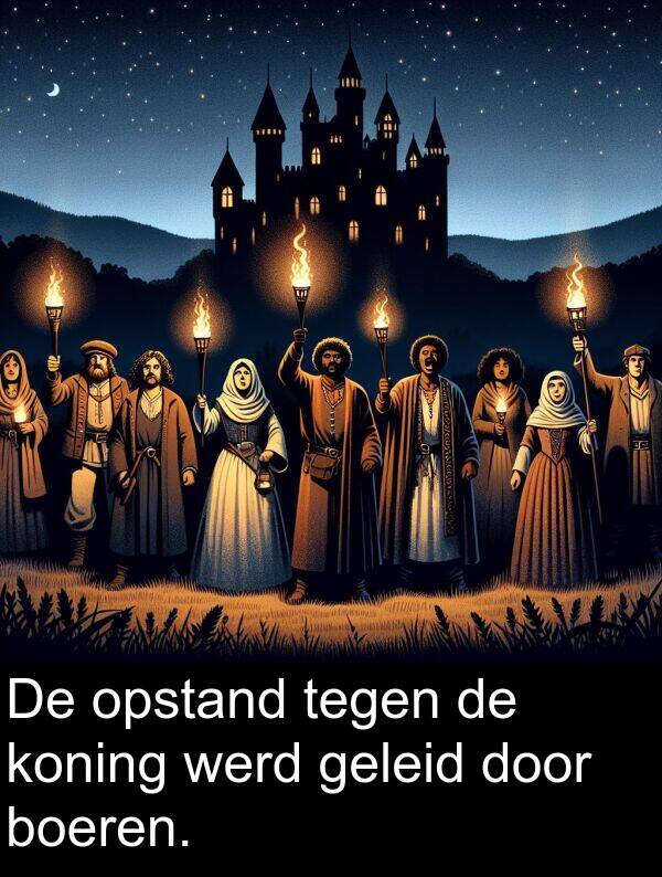 geleid: De opstand tegen de koning werd geleid door boeren.