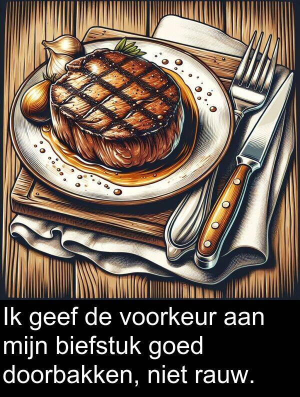 goed: Ik geef de voorkeur aan mijn biefstuk goed doorbakken, niet rauw.