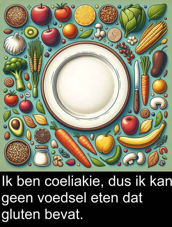 gluten: Ik ben coeliakie, dus ik kan geen voedsel eten dat gluten bevat.