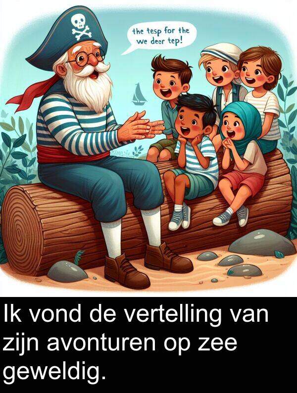geweldig: Ik vond de vertelling van zijn avonturen op zee geweldig.