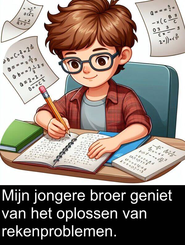 oplossen: Mijn jongere broer geniet van het oplossen van rekenproblemen.