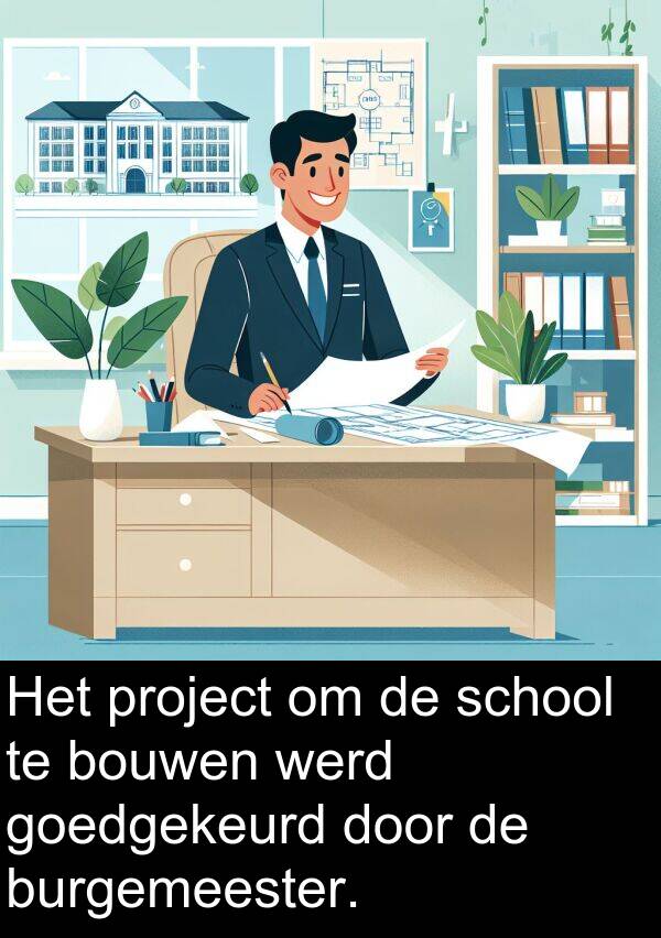 goedgekeurd: Het project om de school te bouwen werd goedgekeurd door de burgemeester.