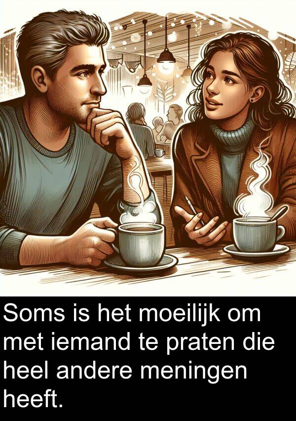 andere: Soms is het moeilijk om met iemand te praten die heel andere meningen heeft.