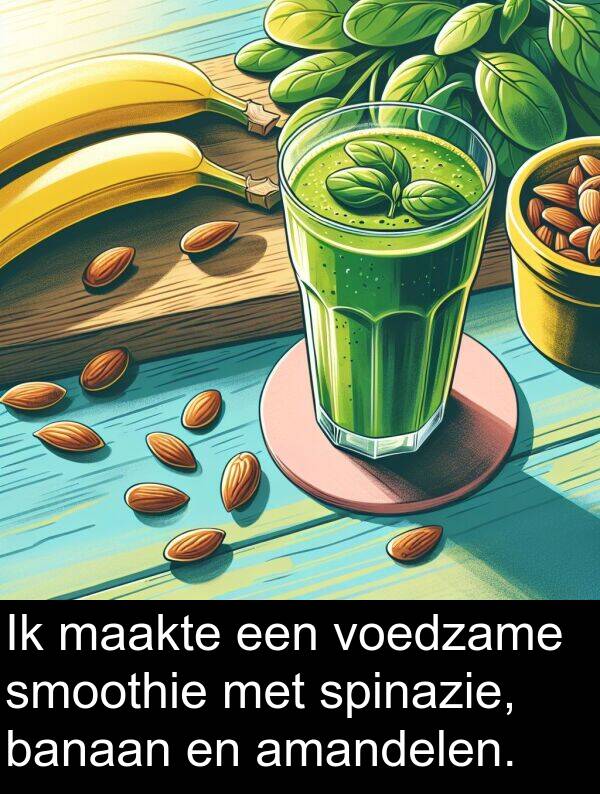 maakte: Ik maakte een voedzame smoothie met spinazie, banaan en amandelen.