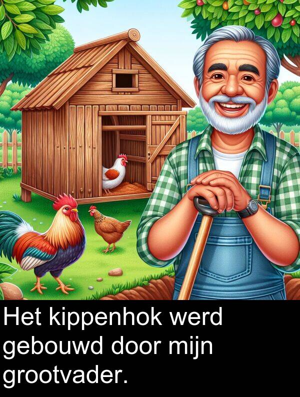 grootvader: Het kippenhok werd gebouwd door mijn grootvader.
