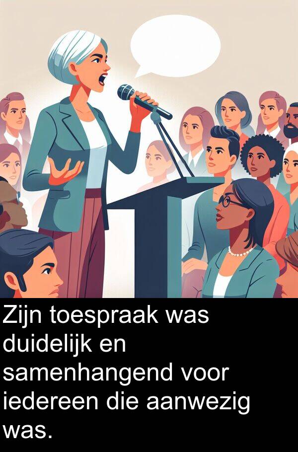 duidelijk: Zijn toespraak was duidelijk en samenhangend voor iedereen die aanwezig was.
