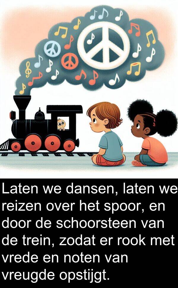dansen: Laten we dansen, laten we reizen over het spoor, en door de schoorsteen van de trein, zodat er rook met vrede en noten van vreugde opstijgt.