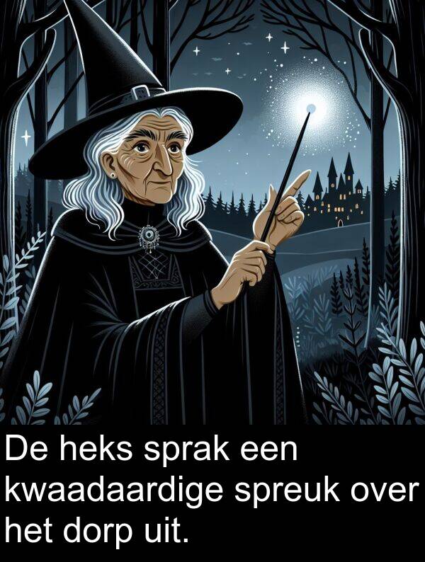 dorp: De heks sprak een kwaadaardige spreuk over het dorp uit.