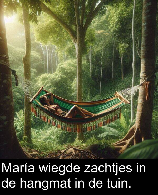 zachtjes: María wiegde zachtjes in de hangmat in de tuin.
