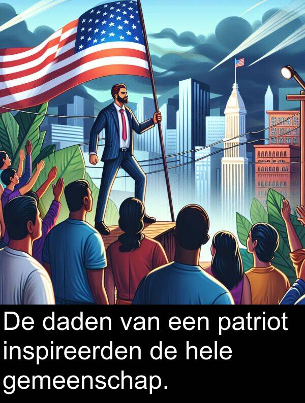 daden: De daden van een patriot inspireerden de hele gemeenschap.
