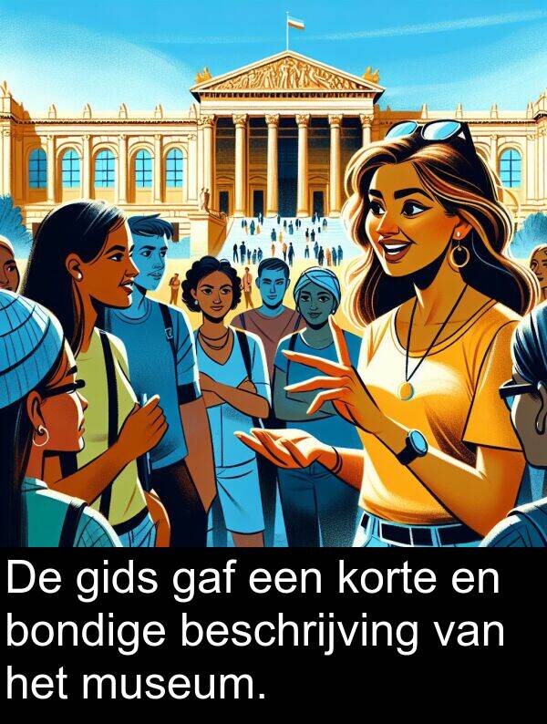 gaf: De gids gaf een korte en bondige beschrijving van het museum.
