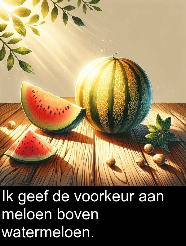 boven: Ik geef de voorkeur aan meloen boven watermeloen.