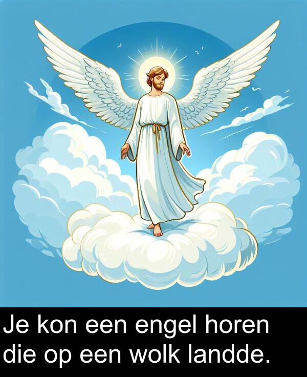 kon: Je kon een engel horen die op een wolk landde.