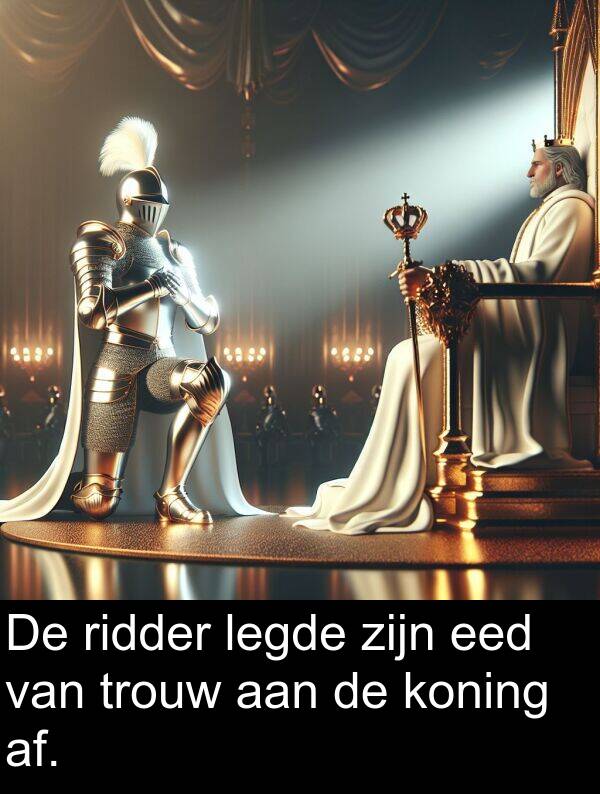 legde: De ridder legde zijn eed van trouw aan de koning af.