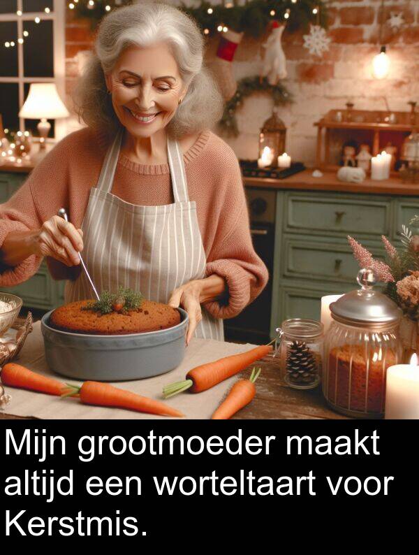 grootmoeder: Mijn grootmoeder maakt altijd een worteltaart voor Kerstmis.
