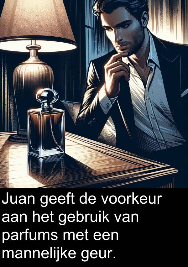 geur: Juan geeft de voorkeur aan het gebruik van parfums met een mannelijke geur.