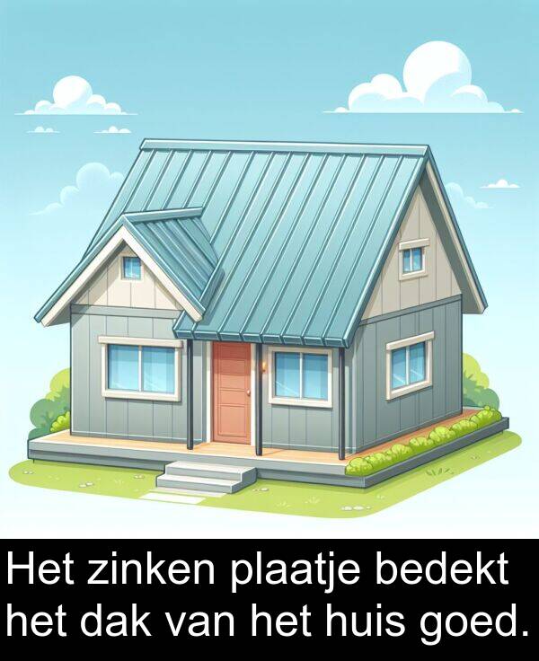 goed: Het zinken plaatje bedekt het dak van het huis goed.