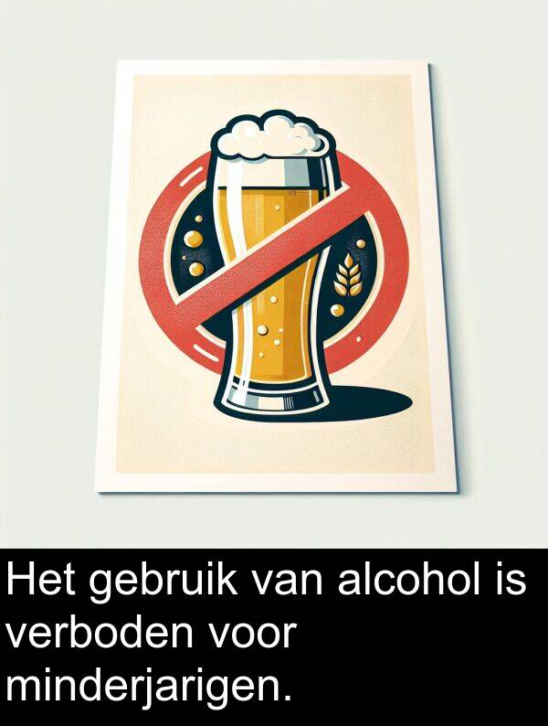 verboden: Het gebruik van alcohol is verboden voor minderjarigen.