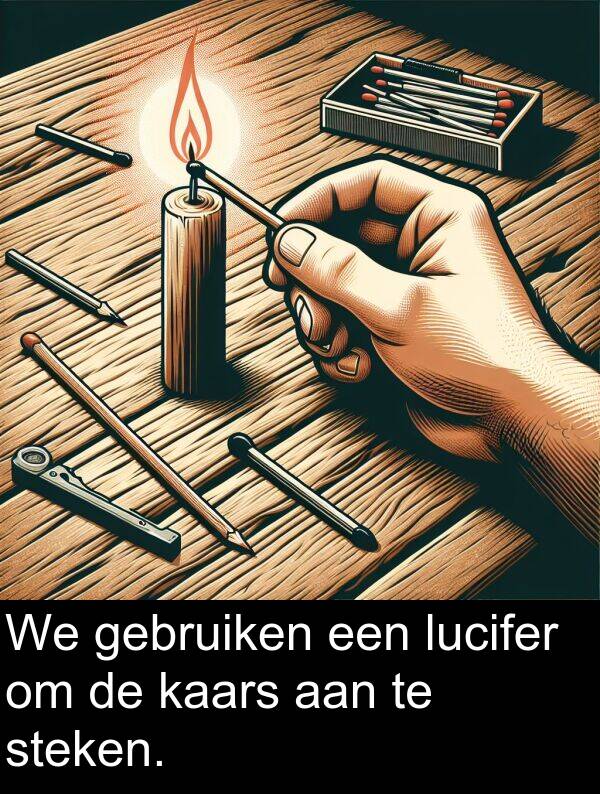 kaars: We gebruiken een lucifer om de kaars aan te steken.