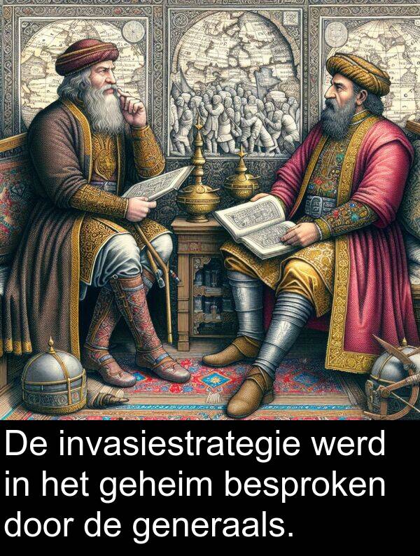 generaals: De invasiestrategie werd in het geheim besproken door de generaals.