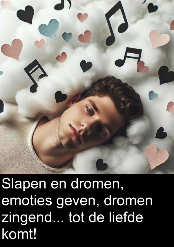 geven: Slapen en dromen, emoties geven, dromen zingend... tot de liefde komt!