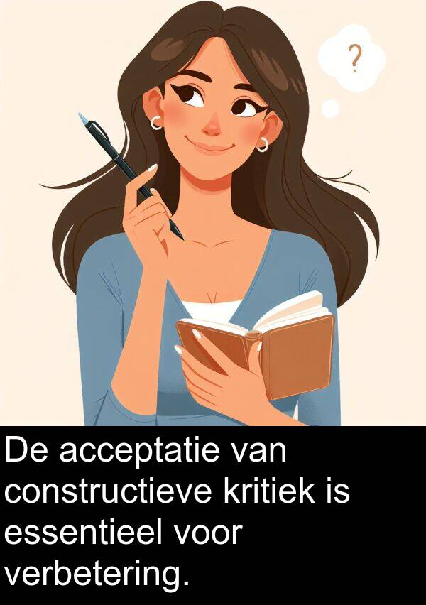 verbetering: De acceptatie van constructieve kritiek is essentieel voor verbetering.