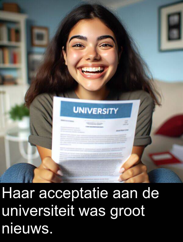 groot: Haar acceptatie aan de universiteit was groot nieuws.