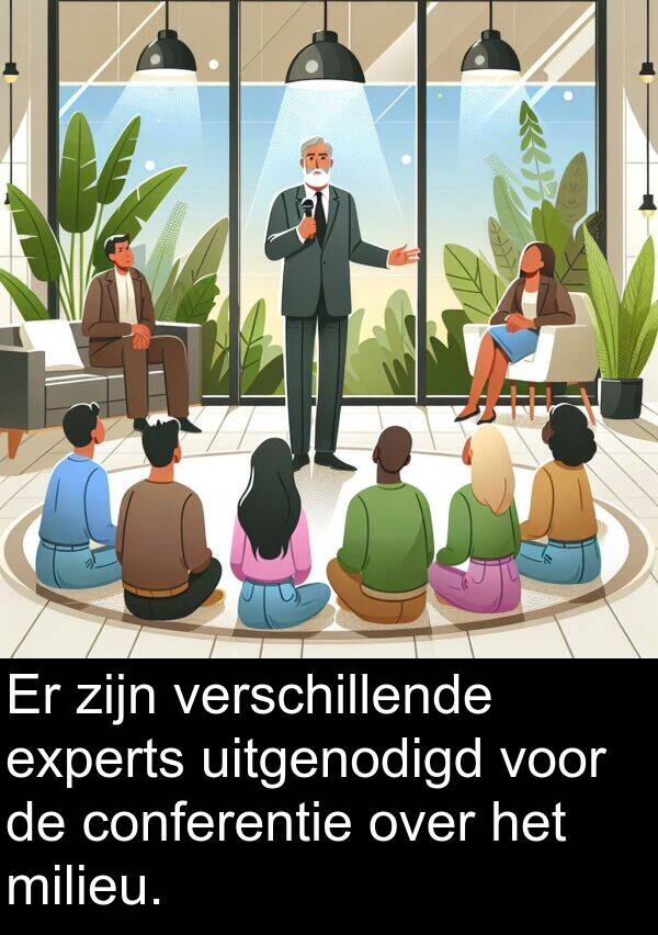 milieu: Er zijn verschillende experts uitgenodigd voor de conferentie over het milieu.