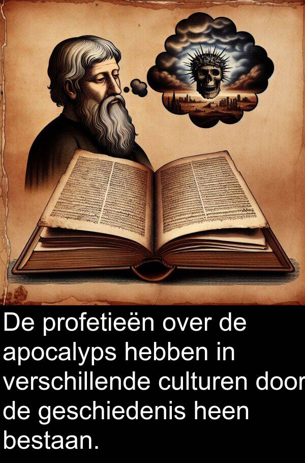 bestaan: De profetieën over de apocalyps hebben in verschillende culturen door de geschiedenis heen bestaan.