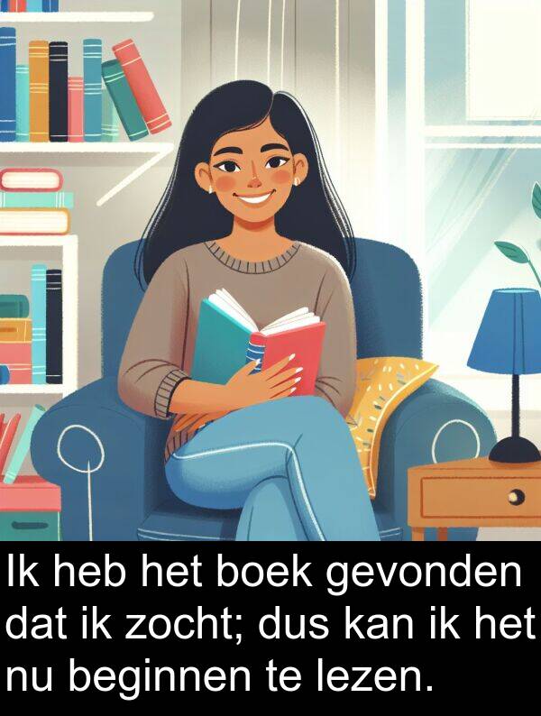 gevonden: Ik heb het boek gevonden dat ik zocht; dus kan ik het nu beginnen te lezen.