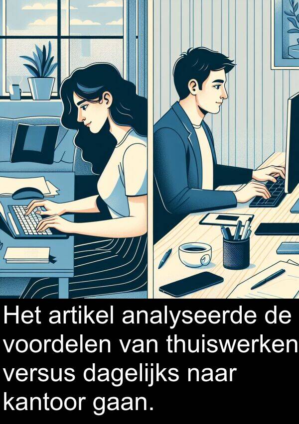 dagelijks: Het artikel analyseerde de voordelen van thuiswerken versus dagelijks naar kantoor gaan.