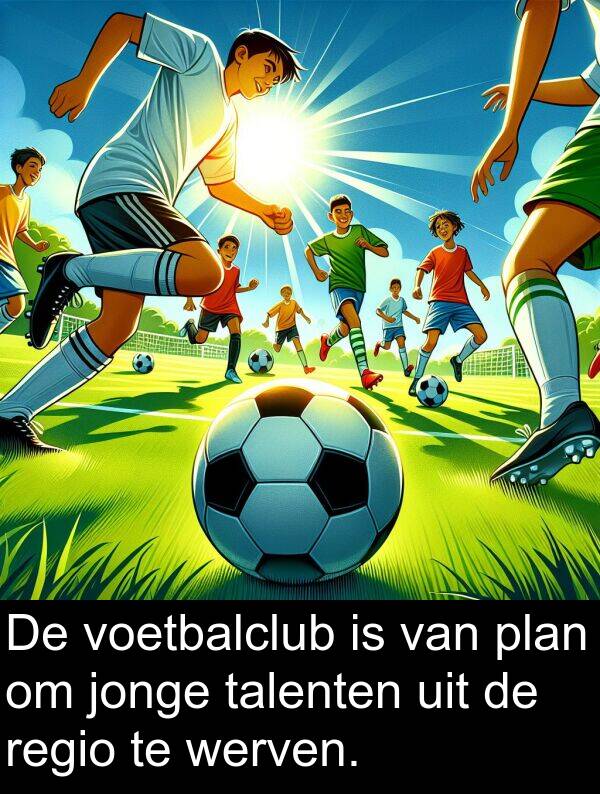 plan: De voetbalclub is van plan om jonge talenten uit de regio te werven.