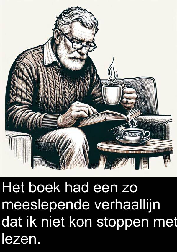boek: Het boek had een zo meeslepende verhaallijn dat ik niet kon stoppen met lezen.