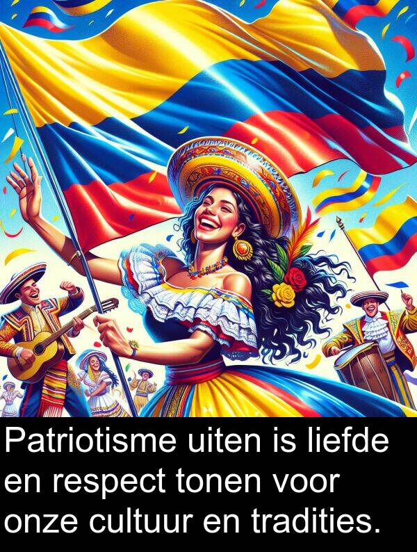 liefde: Patriotisme uiten is liefde en respect tonen voor onze cultuur en tradities.