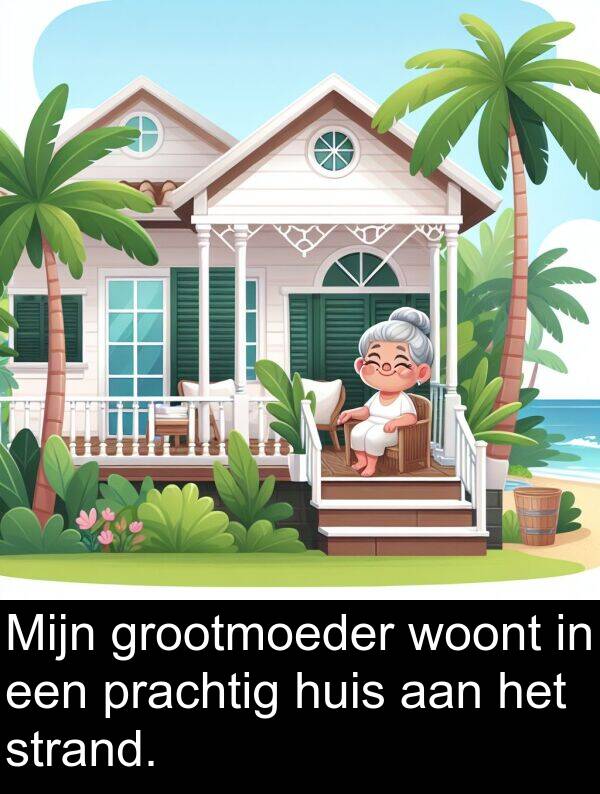 grootmoeder: Mijn grootmoeder woont in een prachtig huis aan het strand.