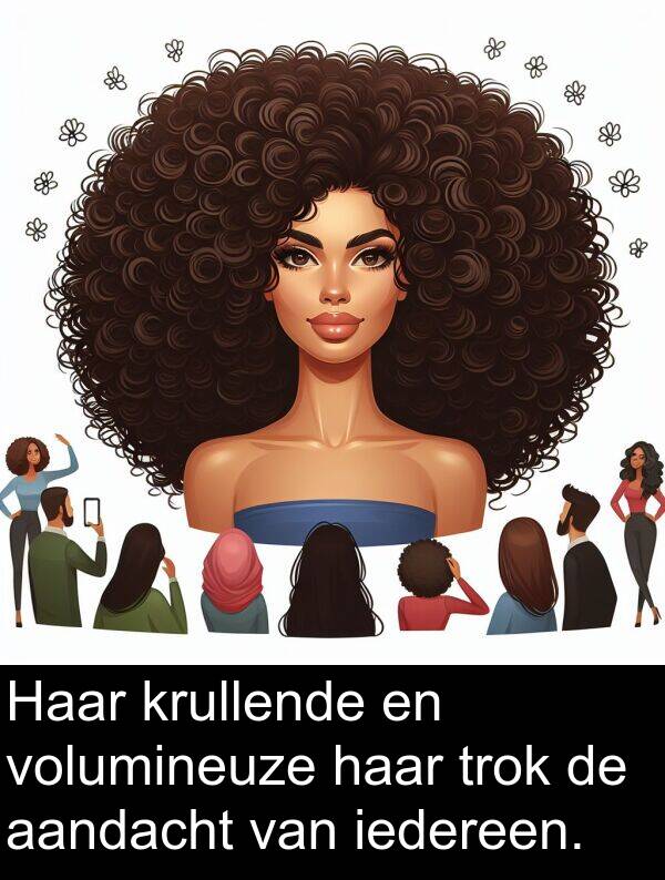 iedereen: Haar krullende en volumineuze haar trok de aandacht van iedereen.