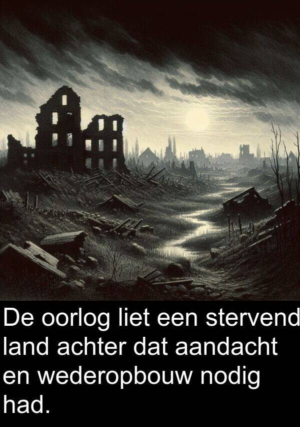 nodig: De oorlog liet een stervend land achter dat aandacht en wederopbouw nodig had.