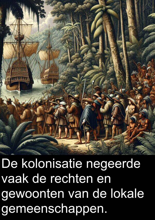 gewoonten: De kolonisatie negeerde vaak de rechten en gewoonten van de lokale gemeenschappen.