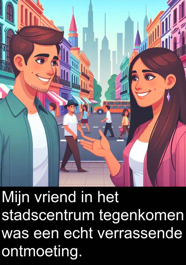 ontmoeting: Mijn vriend in het stadscentrum tegenkomen was een echt verrassende ontmoeting.