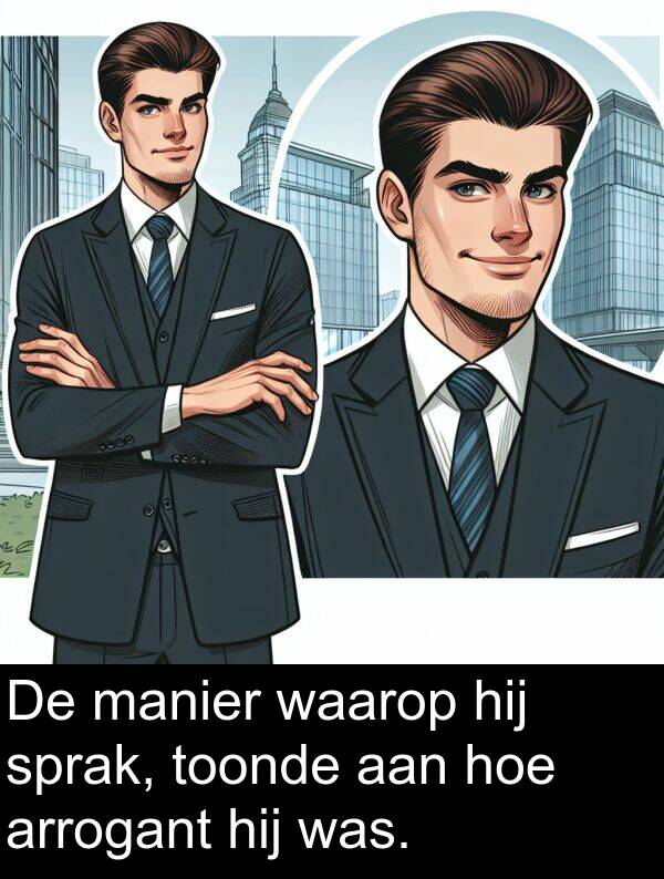 waarop: De manier waarop hij sprak, toonde aan hoe arrogant hij was.